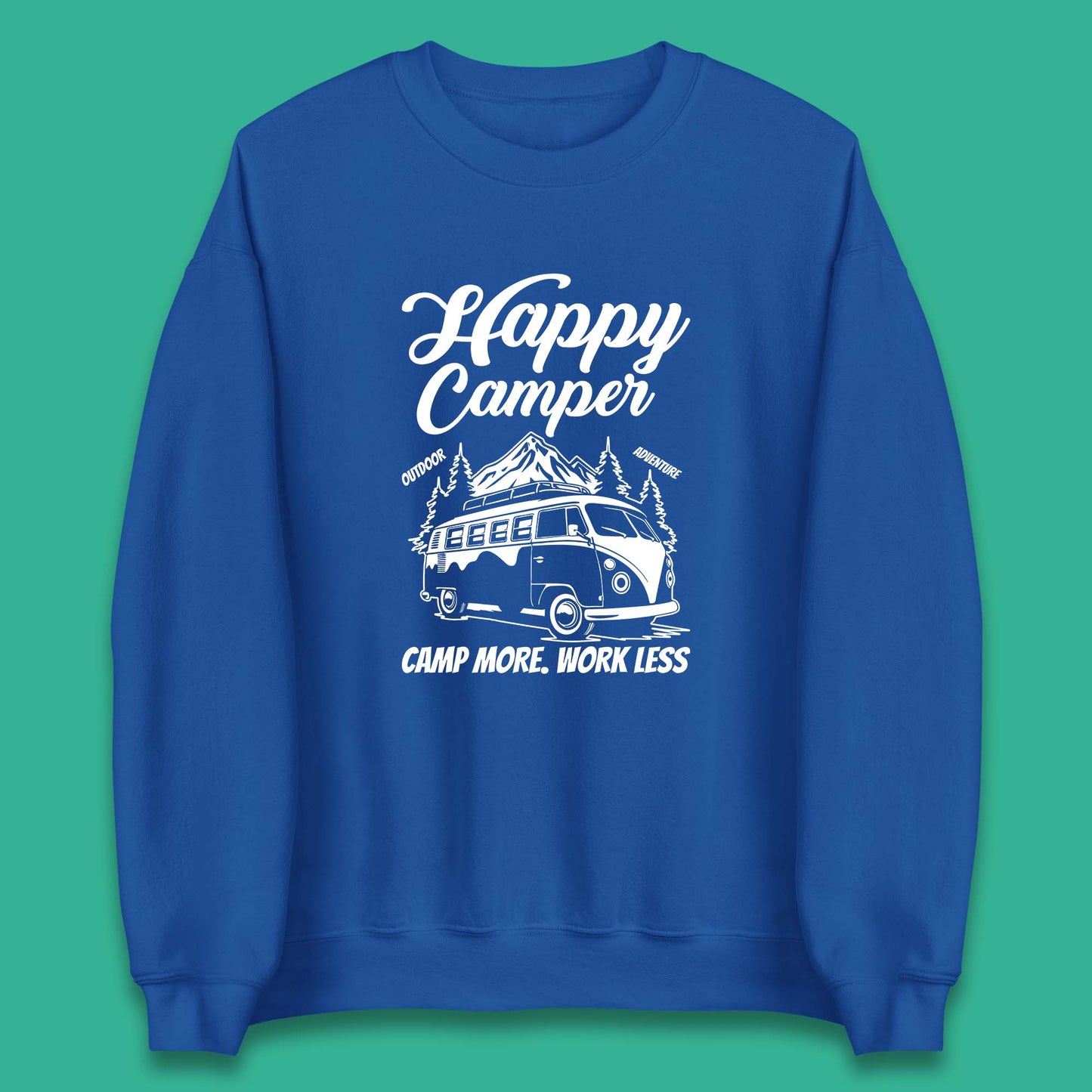 Camper Van Happy Camper Outdoor Adventure Camp More Work Less Van Life Road Trip Unisex Sweatshirt