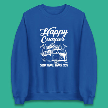 Camper Van Happy Camper Outdoor Adventure Camp More Work Less Van Life Road Trip Unisex Sweatshirt