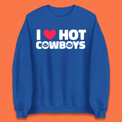 I Love Hot Cowboys Funny Country Western Rodeo Farm Funny Slogan Unisex Sweatshirt