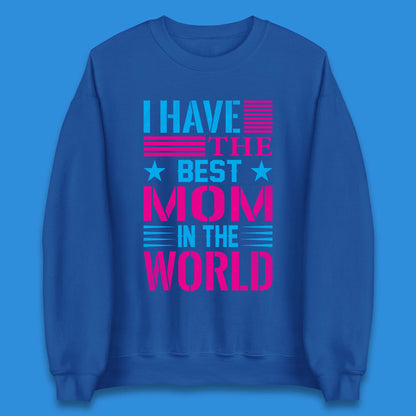 I Have The Best Mom Unisex Sweatshirt