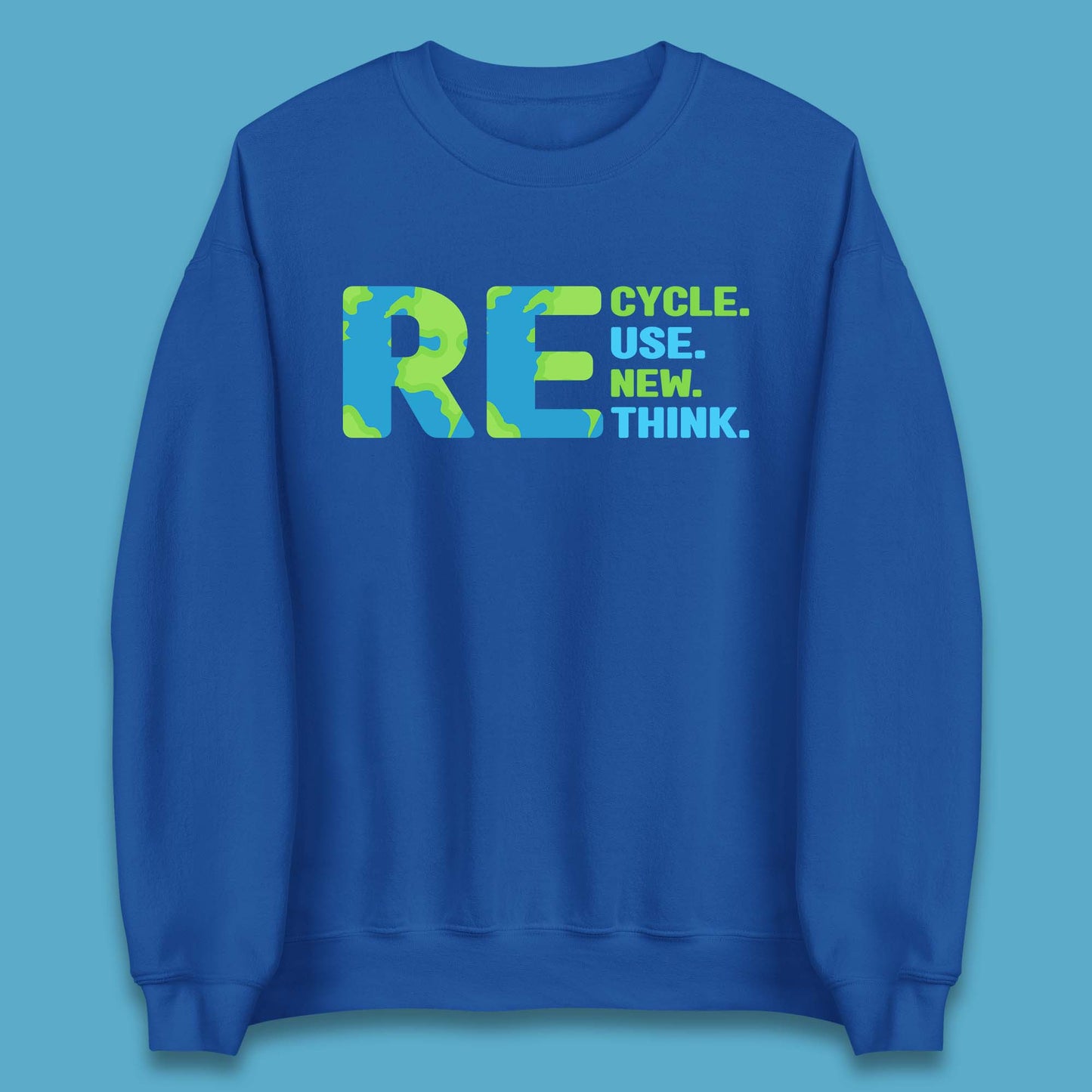 Recycle Reuse Renew Rethink Earth Day Environmental Activism Unisex Sweatshirt