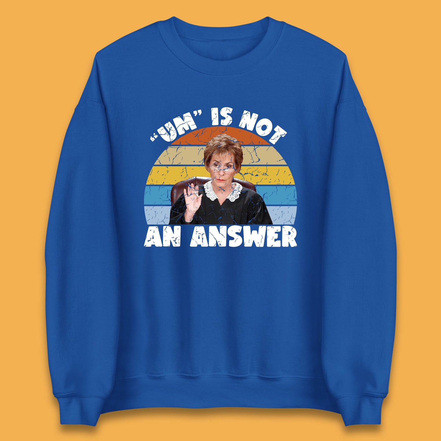 Um Is Not An Answer Judy Sheindlin Judge Judy Tv Series Judgement Judy Lovers Unisex Sweatshirt