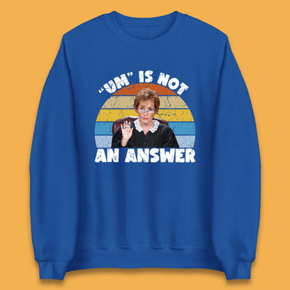 Um Is Not An Answer Judy Sheindlin Judge Judy Tv Series Judgement Judy Lovers Unisex Sweatshirt
