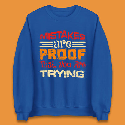 Mistakes Are Proof That You Are Trying Unisex Sweatshirt