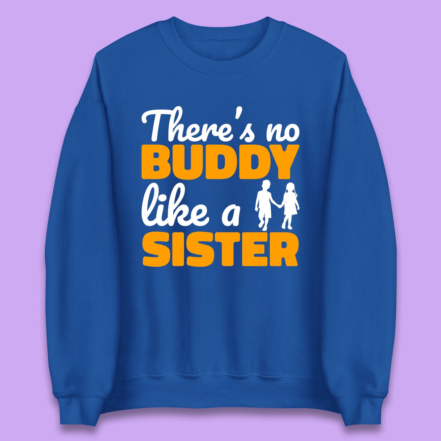 There's No Buddy Like A Sister Funny Siblings Novelty Best Buddy Sister Quote Unisex Sweatshirt