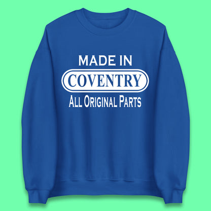 Made In Coventry All Original Parts Vintage Retro Birthday City In West Midlands, England Gift Unisex Sweatshirt