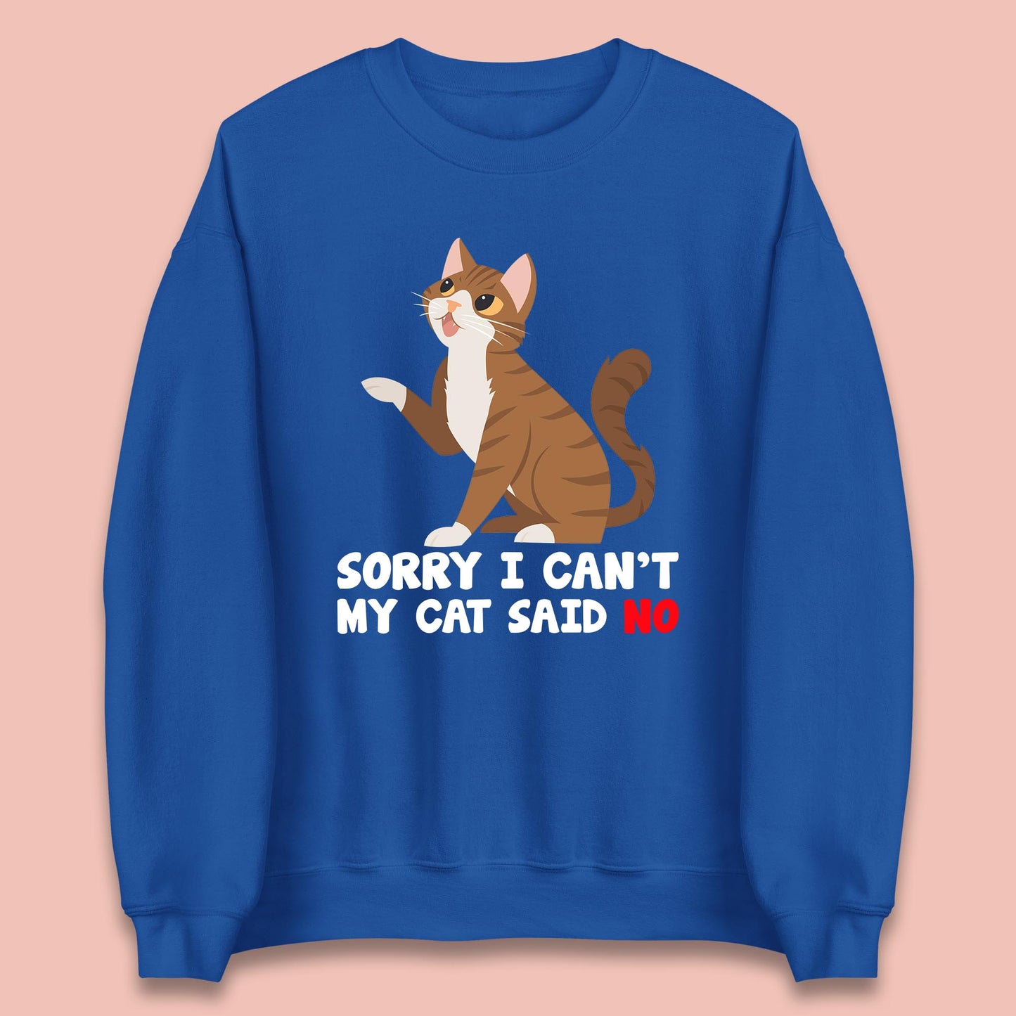 Sorry I Can't, My Cat Said No Funny Cats Lover Gift Unisex Sweatshirt