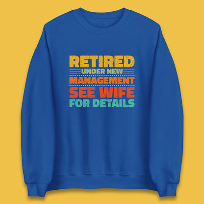 Retired Under New Management See Wife For Details Vintage Retirement Life Unisex Sweatshirt