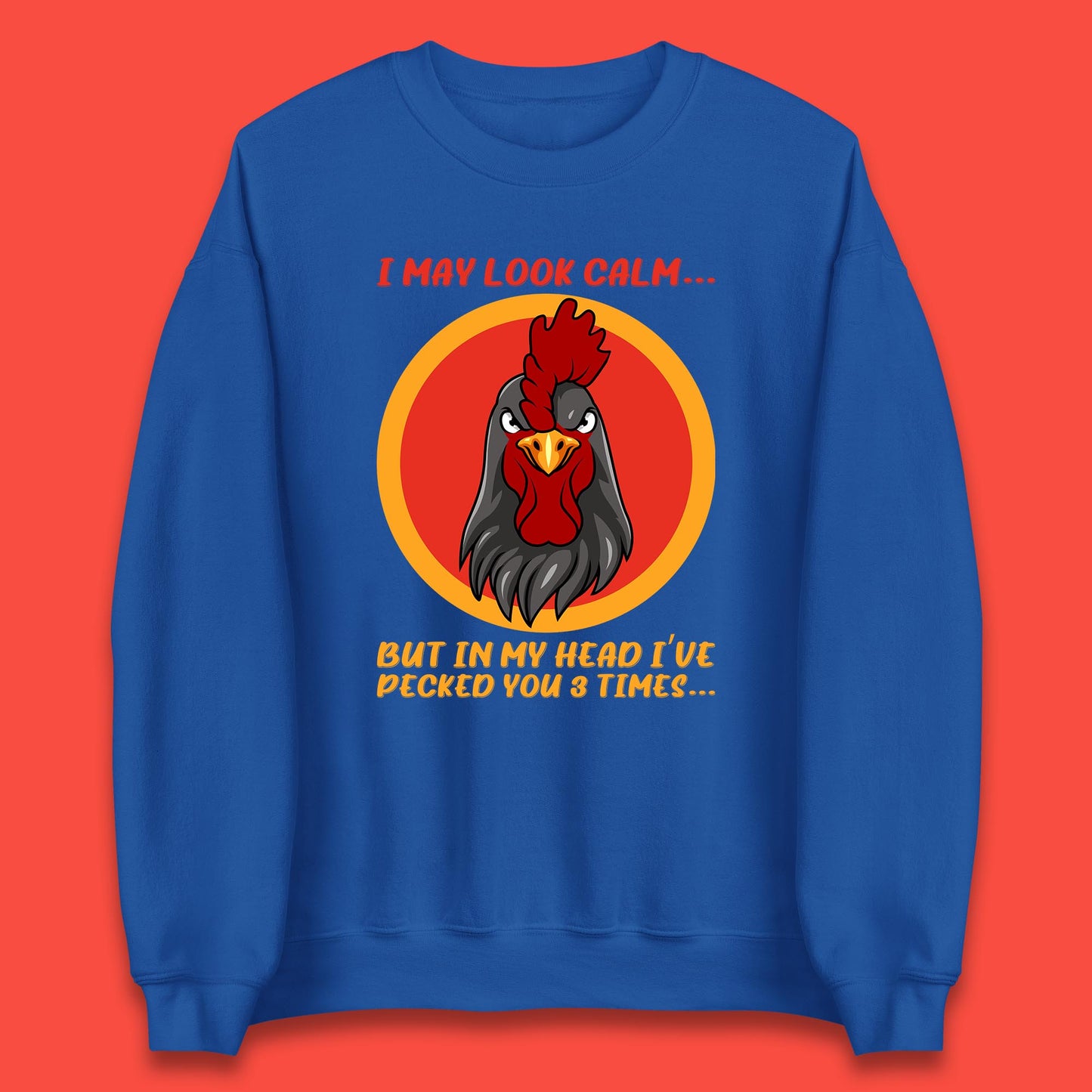 I May Look Clam But In My Head I've Pecked You 3 Times Funny Chicken Sarcastic Rooster Humor Unisex Sweatshirt