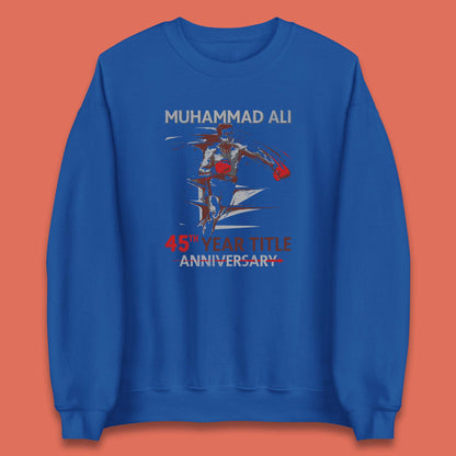 Muhammad Ali 45th Year Title Anniversary World Boxing Champion American Heavyweight Boxer Unisex Sweatshirt