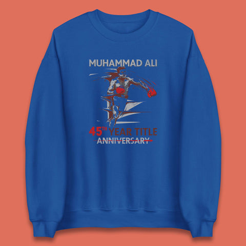 Muhammad Ali 45th Year Title Anniversary World Boxing Champion American Heavyweight Boxer Unisex Sweatshirt