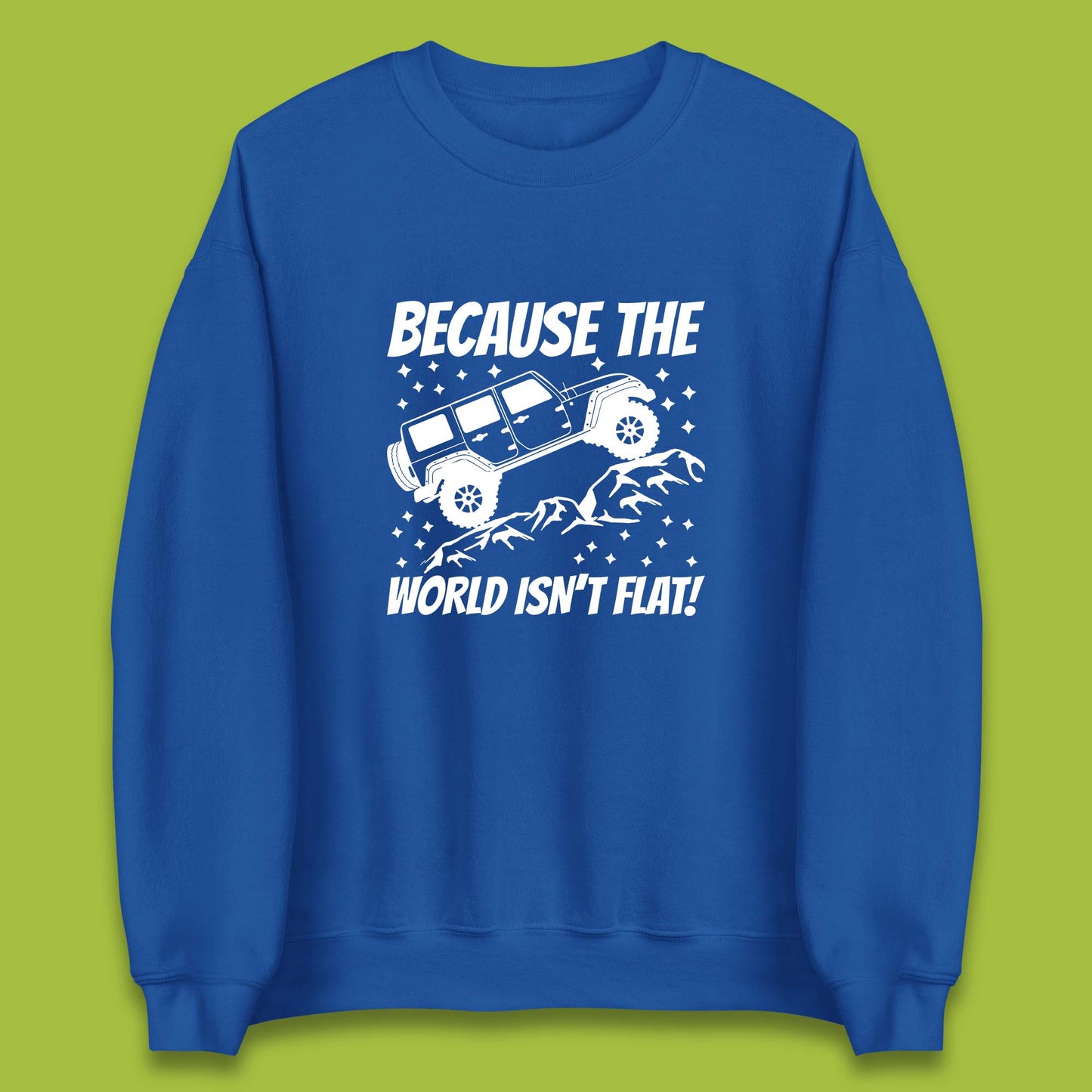 Because The World Isn't Flat Sweatshirt