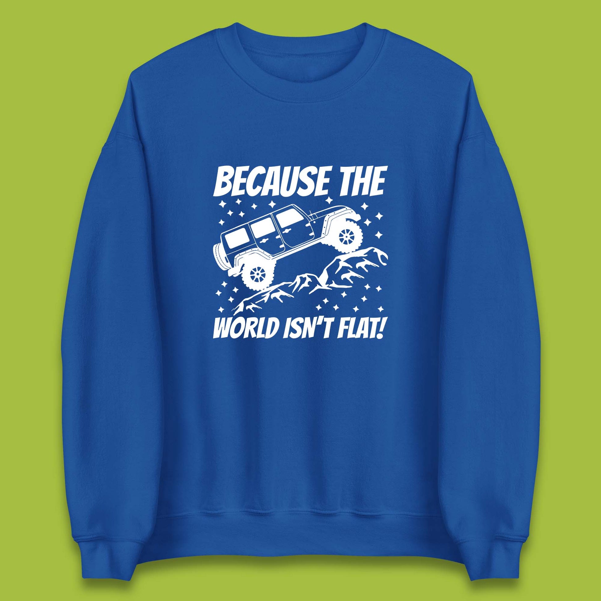 Because The World Isn't Flat Sweatshirt