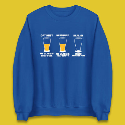 Optimist My Glass Is Half Full Pessimist My Glass Is Half Empty Realist I Need Another Pint Funny Beer Drinker Unisex Sweatshirt