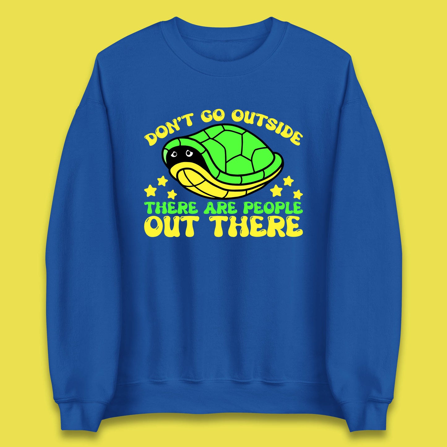 Don't Go Outside There Are People Out There Funny Turtle Unisex Sweatshirt
