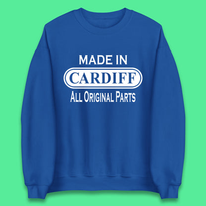 Made In Cardiff All Original Parts Vintage Retro Birthday Capital And Largest City Of Wales Gift Unisex Sweatshirt