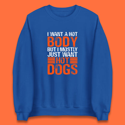 I Want A Hot Body But I Mostly Just Want Hot Dogs Funny Gym Workout Humor Hot Dog Lover Unisex Sweatshirt