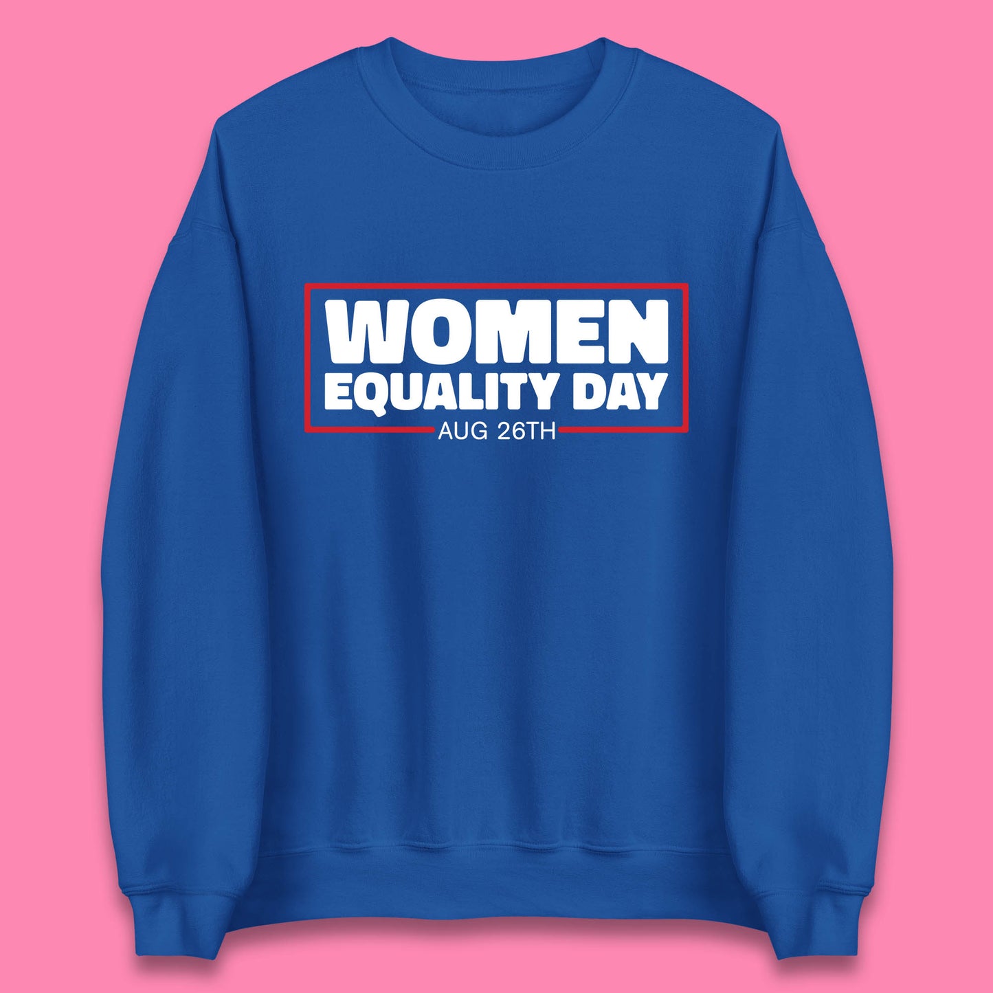 Women Equality Day Aug 26th Women Rights Empowerment Girls Power Female Support Unisex Sweatshirt