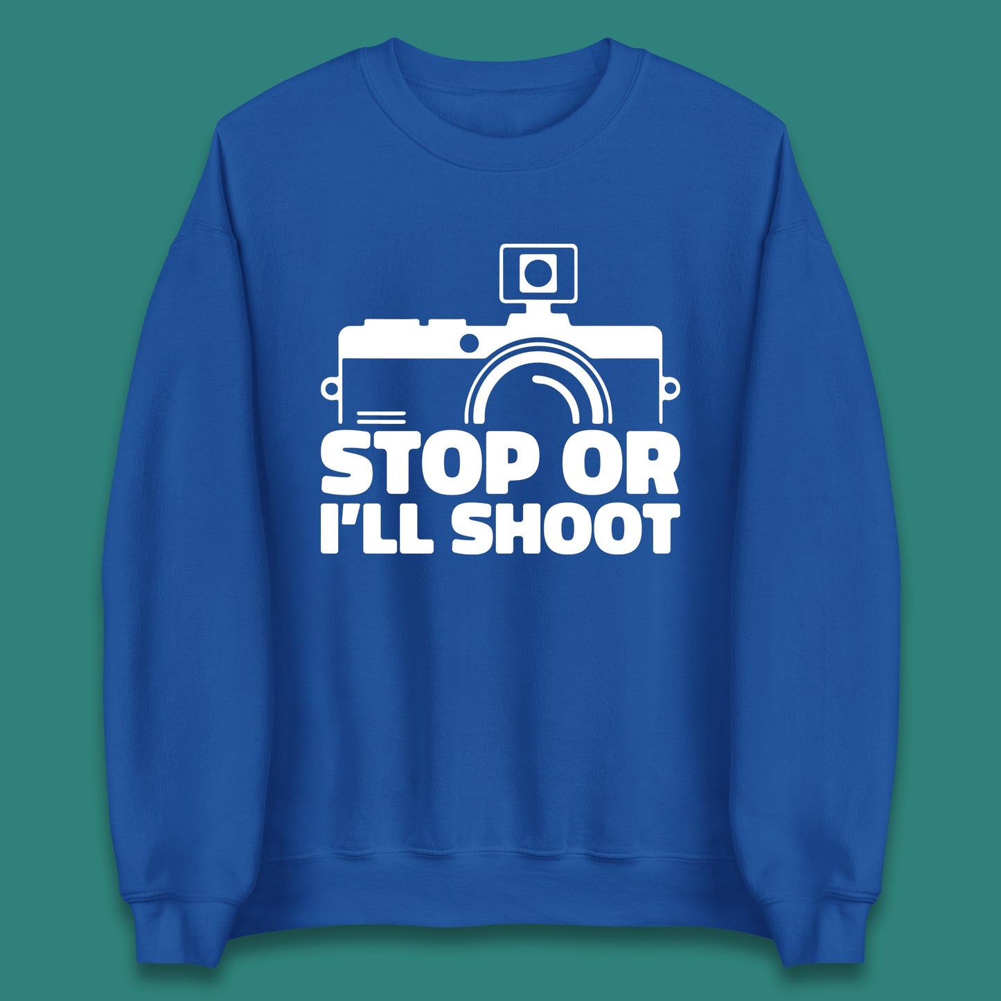 Stop Or I'll Shoot Camera Funny Photographer Photoholic Unisex Sweatshirt