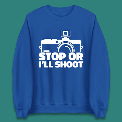 Stop Or I'll Shoot Camera Funny Photographer Photoholic Unisex Sweatshirt