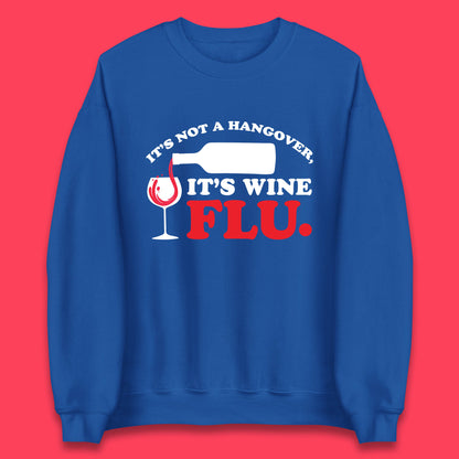 It's Not A Hangover It's Wine Flu Funny Wine Time Humor Drinking Lover Unisex Sweatshirt