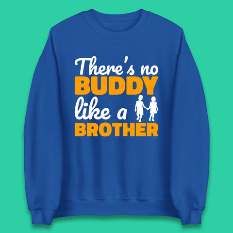 There's No Buddy Like A Brother Funny Siblings Novelty Best Buddy Brother Quote Unisex Sweatshirt