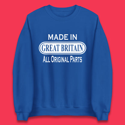 Made In Great Britain All Original Parts Vintage Retro Birthday British Born United Kingdom Country In Europe Unisex Sweatshirt