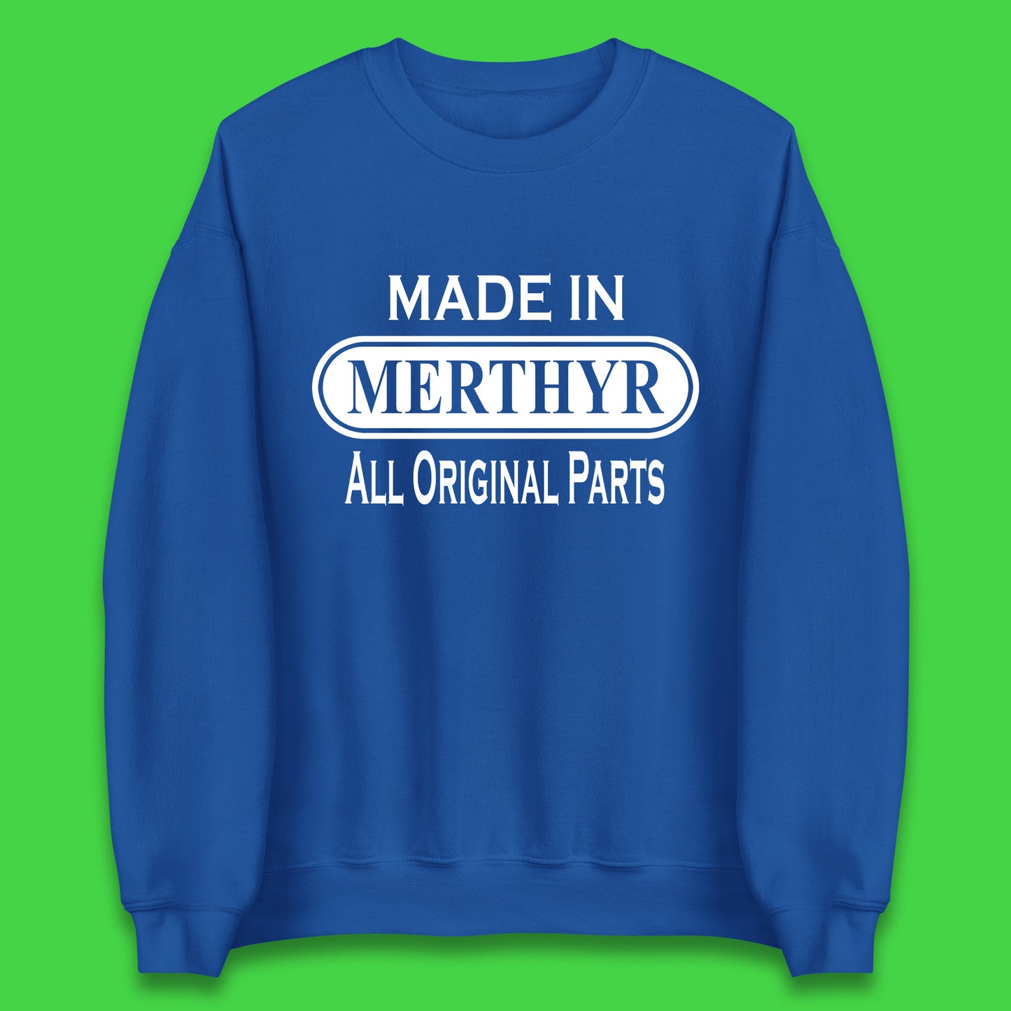 Made In Merthyr All Original Parts Vintage Retro Birthday Merthyr Tydfil Town In Wales Unisex Sweatshirt