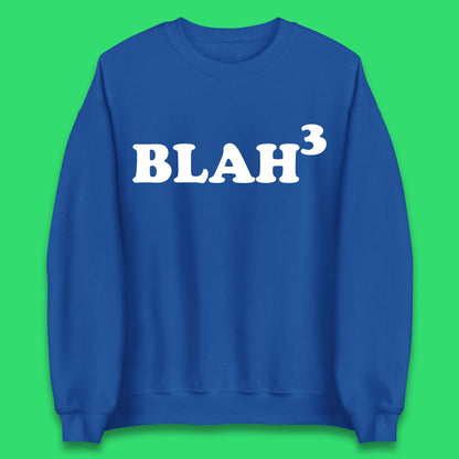 Blah 3 Unisex Sweatshirt