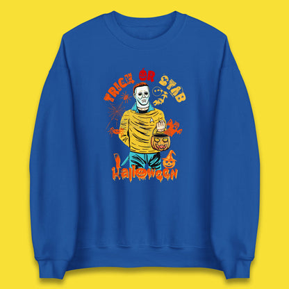 Trick Or Stab Halloween Michael Myers Stab Trek Trick Or Treat Unisex Sweatshirt