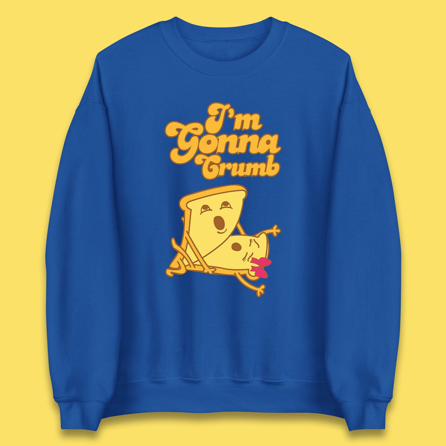 I'm Gonna Crumb Funny Joke Spoof Humor Funny Food Sex Joke Unisex Sweatshirt