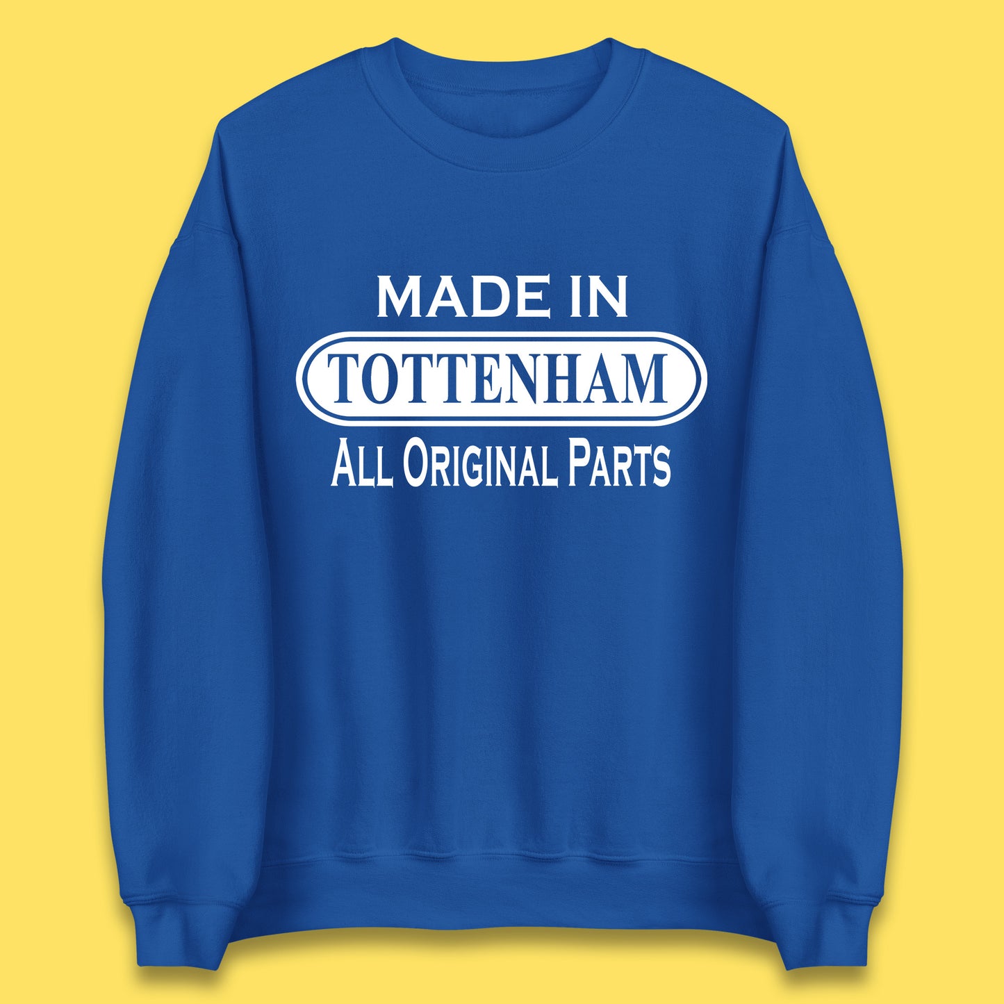 Made In Tottenham All Original Parts Vintage Retro Birthday Town In North London, England Gift Unisex Sweatshirt