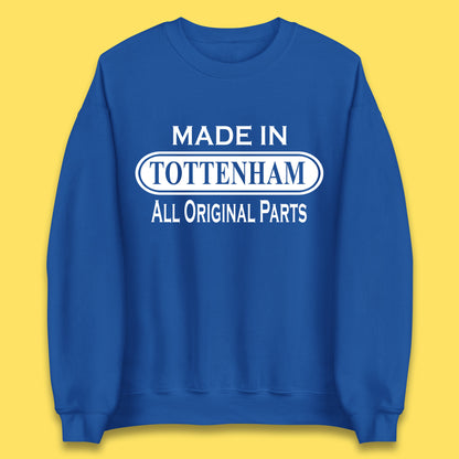 Made In Tottenham All Original Parts Vintage Retro Birthday Town In North London, England Gift Unisex Sweatshirt