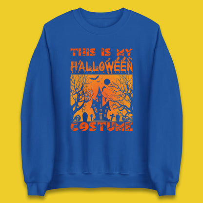 This Is My Halloween Costume Horror Scary Haunted House Spooky Season Unisex Sweatshirt