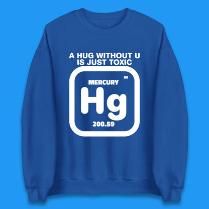 A Hug Without U Is Just Toxic Unisex Sweatshirt