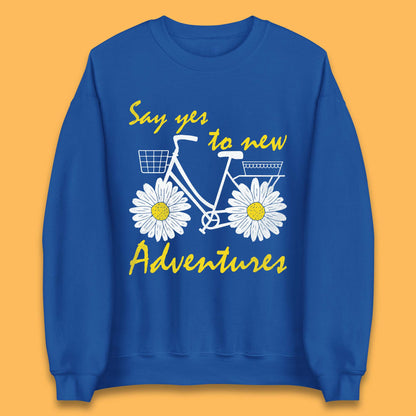 Say Yes To New Adventure Unisex Sweatshirt