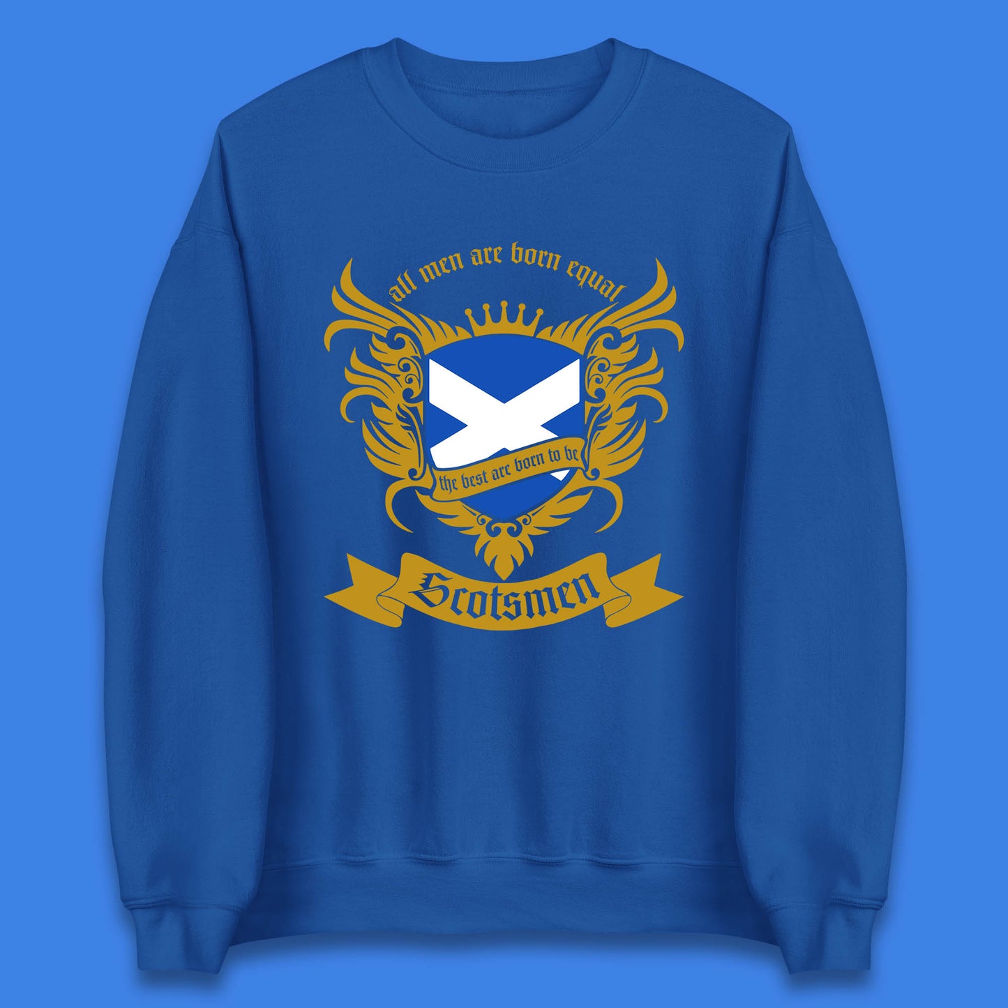 All Men Are Born Equal The Best Are Born To Be Scotsmen Scottish Flag Scotland Football St Andrews Day Unisex Sweatshirt