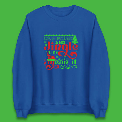 Eat Drink And Jingle Like You Mean It Merry Christmas Funny Xmas Unisex Sweatshirt