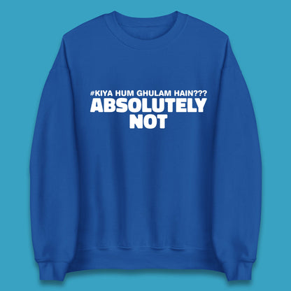 Kya Hum Ghulam Hain??? Absolutely Not Imran Khan Supporter Gift Unisex Sweatshirt