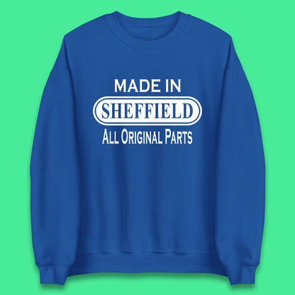 Made In Sheffield All Original Parts Vintage Retro Birthday City in South Yorkshire, England Gift Unisex Sweatshirt