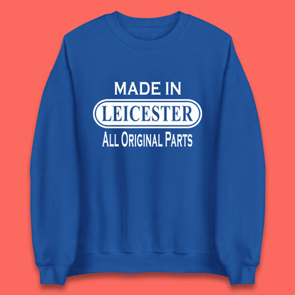 Made In Leicester All Original Parts Vintage Retro Birthday City in East Midlands, England Gift Unisex Sweatshirt