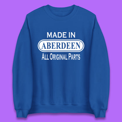 Made In Aberdeen All Original Parts Vintage Retro Birthday City In Scotland Gift Unisex Sweatshirt