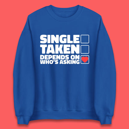 Single Taken Depends On Who's Asking Checklist Funny Single Joke Unisex Sweatshirt