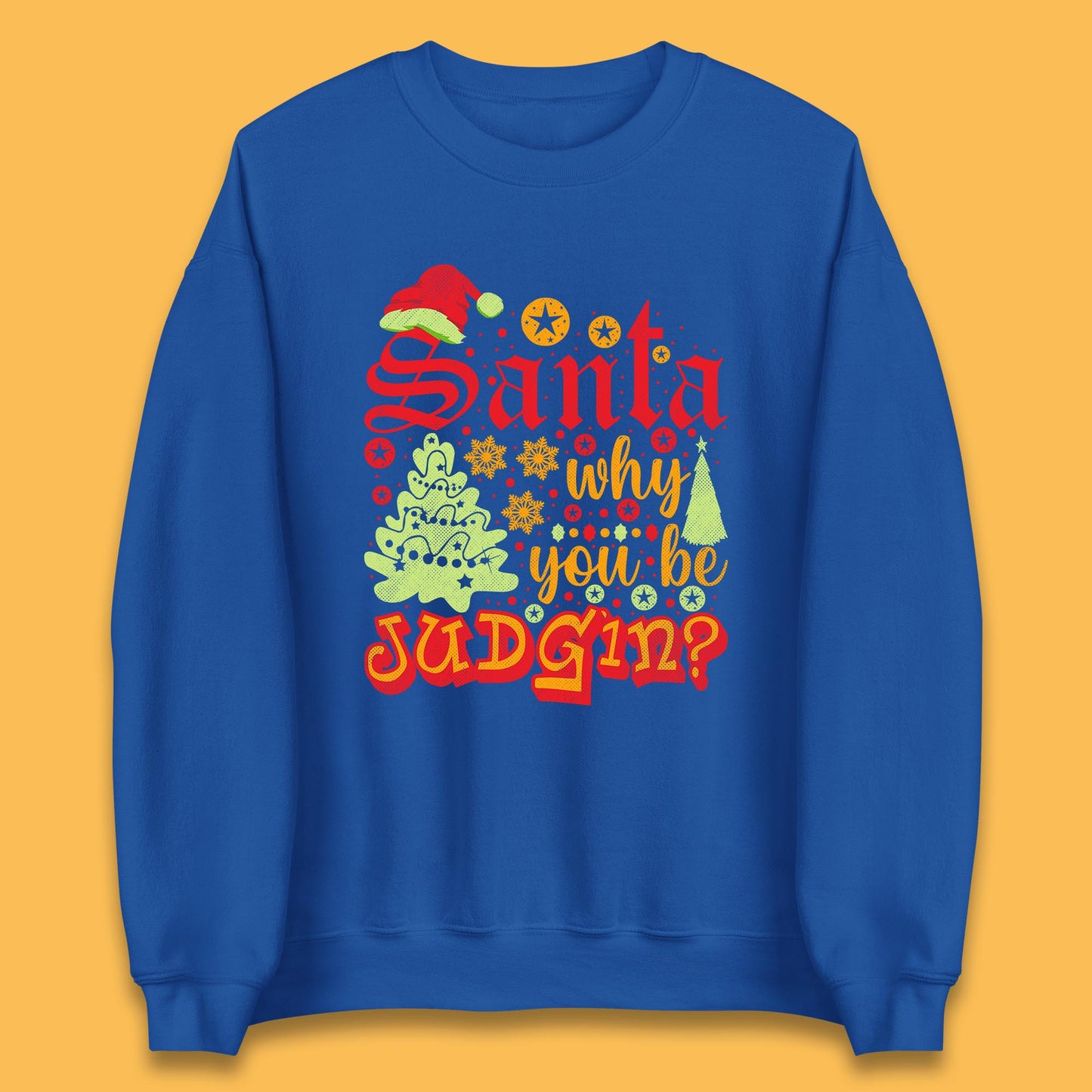 christmas santa why you be judgin funny quotes sweatshirt