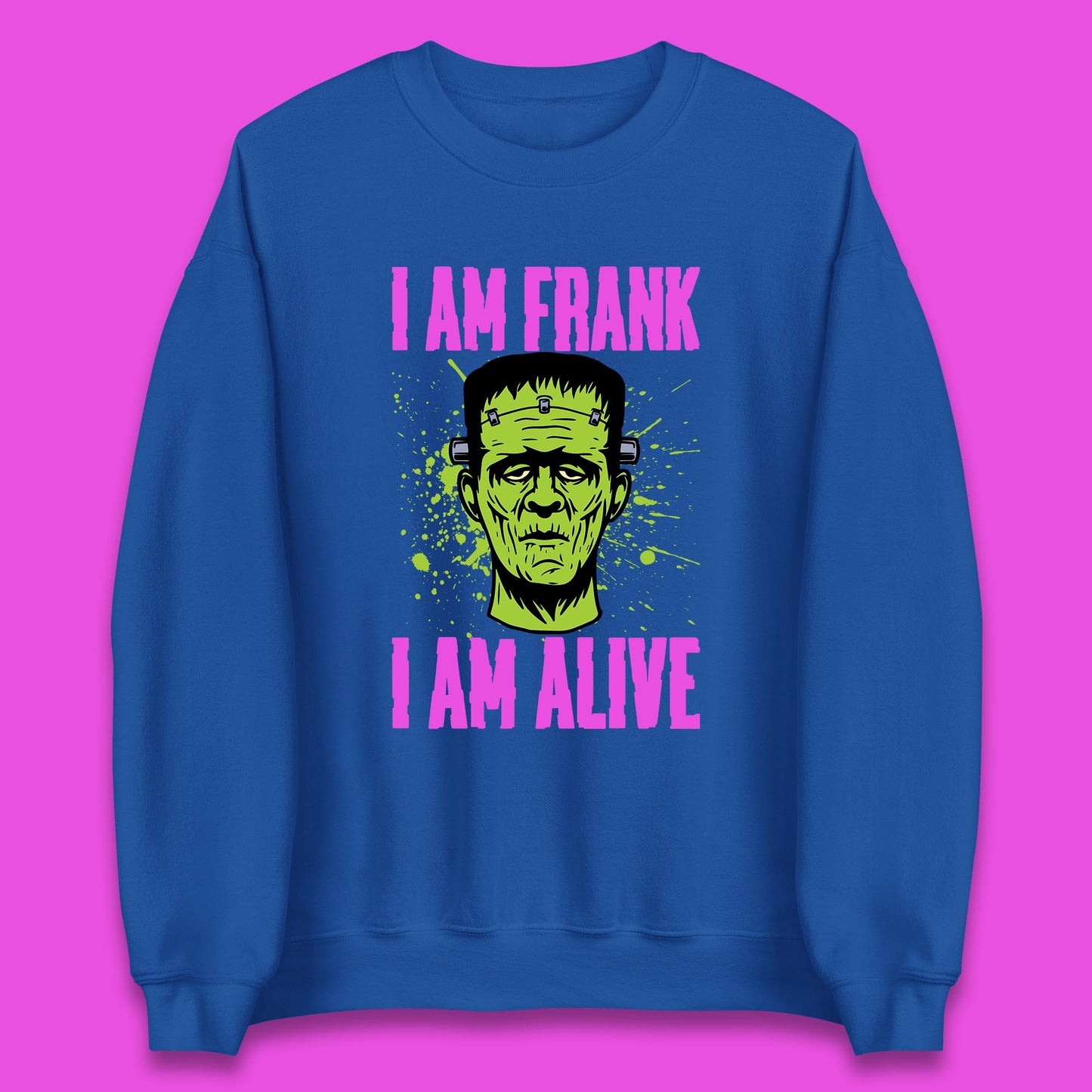 I Am Frank I Am Alive Halloween Green Frankenstein Monster Zombie Horror Face Unisex Sweatshirt