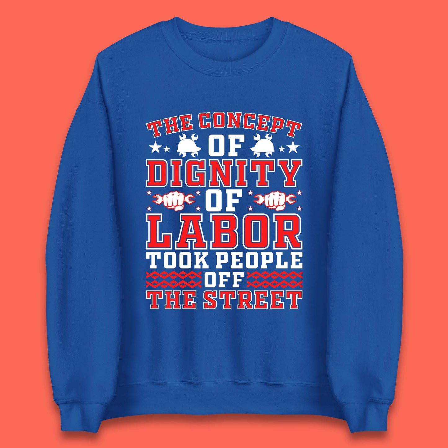 Dignity Of Labor Unisex Sweatshirt