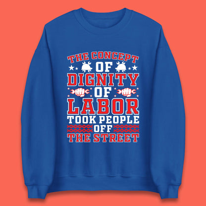 Dignity Of Labor Unisex Sweatshirt