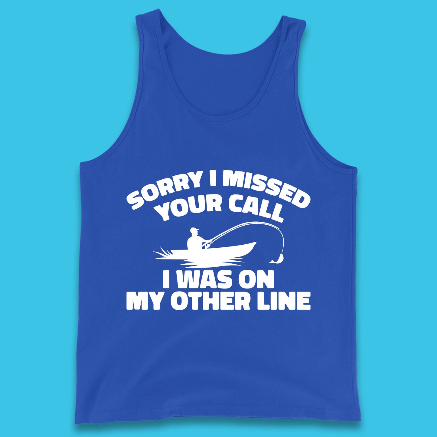 Sorry I Missed Your Call I Was On My Other Line Funny Fishing Fisherman Tank Top