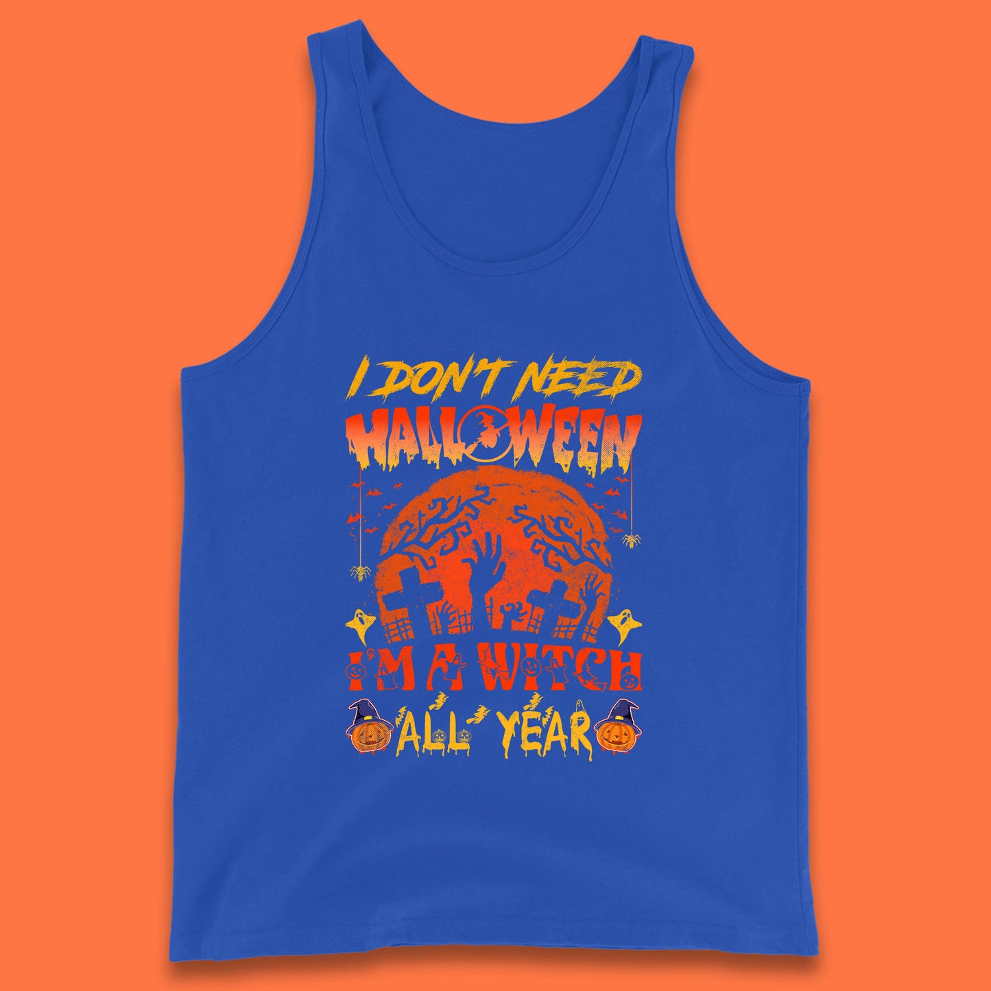 I Don't Need Halloween I'm A Witch All Year Halloween Season Tank Top