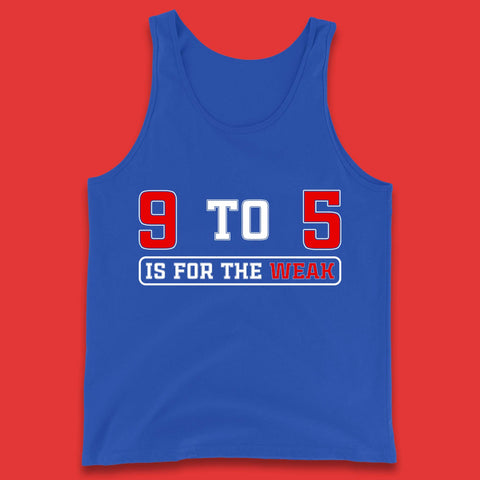 9 To 5 Is For The Weak Tank Top